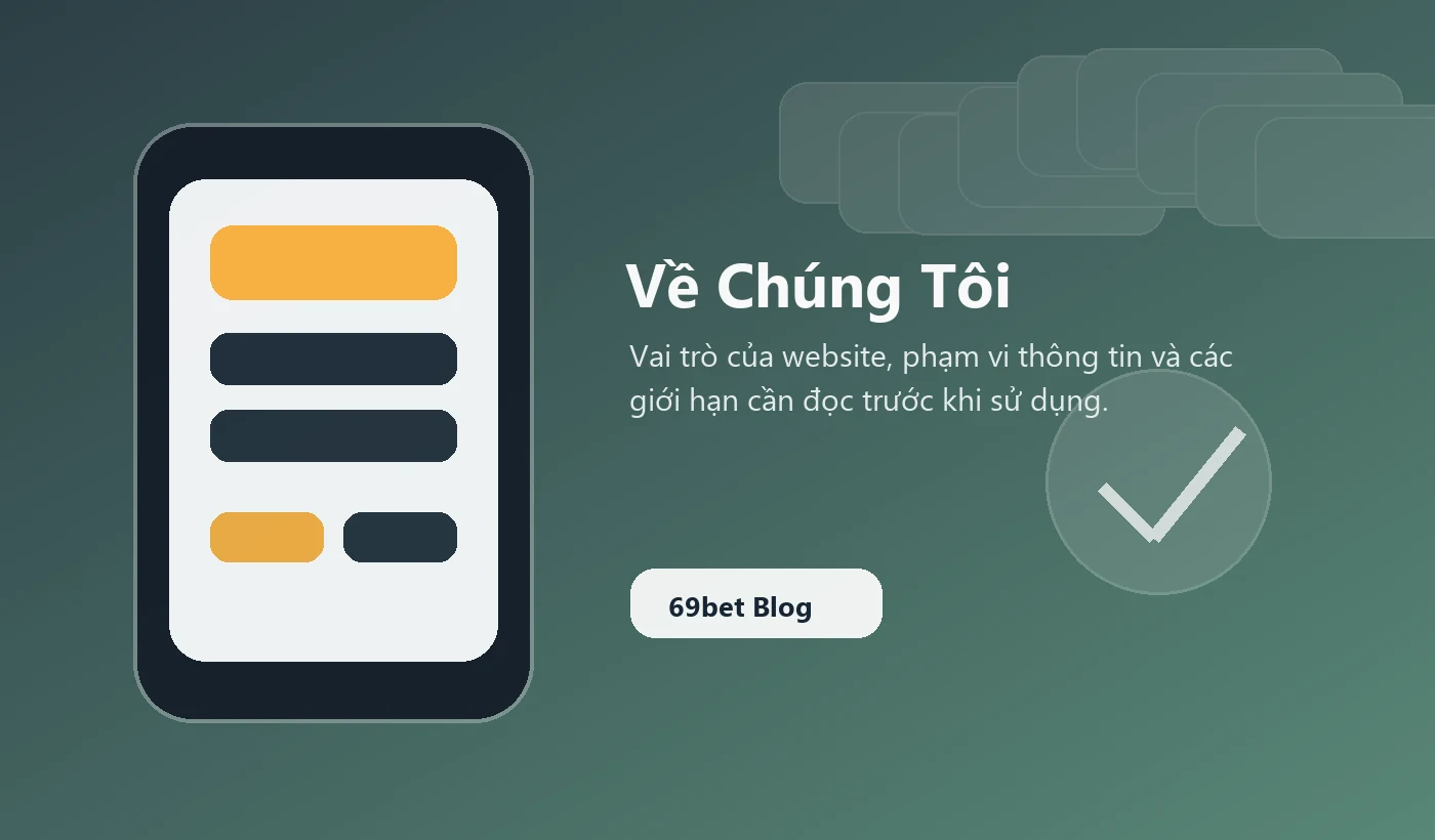 Vai trò của 69bet Blog, phạm vi thông tin và các giới hạn cần đọc trước khi sử dụng.